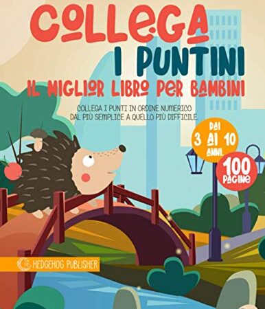 Collega i Puntini: Il Miglior Libro per Bambini. Collega i Punti in Ordine Numerico dal più Semplice a Quello più Difficile. Età da 3 ai 10 anni.